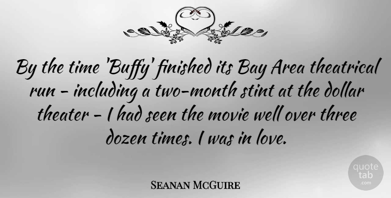 Seanan McGuire Quote About Area, Bay, Dollar, Dozen, Finished: By The Time Buffy Finished...