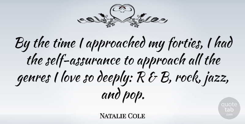 Natalie Cole Quote About Approach, Genres, Love, Time: By The Time I Approached...