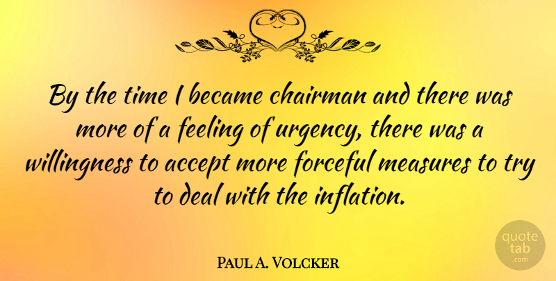 Paul A. Volcker Quote About Became, Chairman, Deal, Forceful, Measures: By The Time I Became...