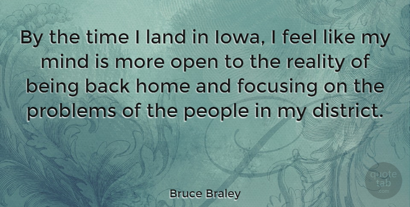 Bruce Braley Quote About Focusing, Home, Land, Mind, Open: By The Time I Land...