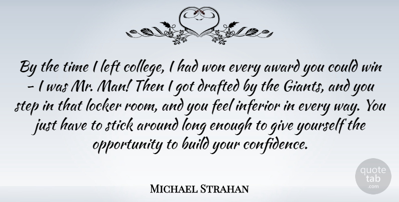 Michael Strahan Quote About Award, Build, Drafted, Inferior, Left: By The Time I Left...