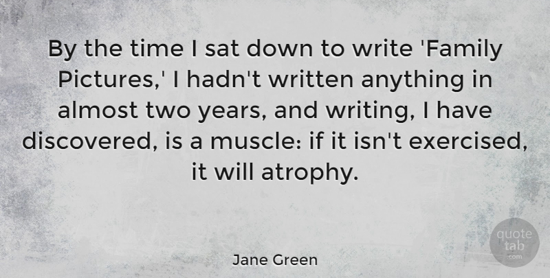Jane Green Quote About Almost, Family, Sat, Time, Written: By The Time I Sat...
