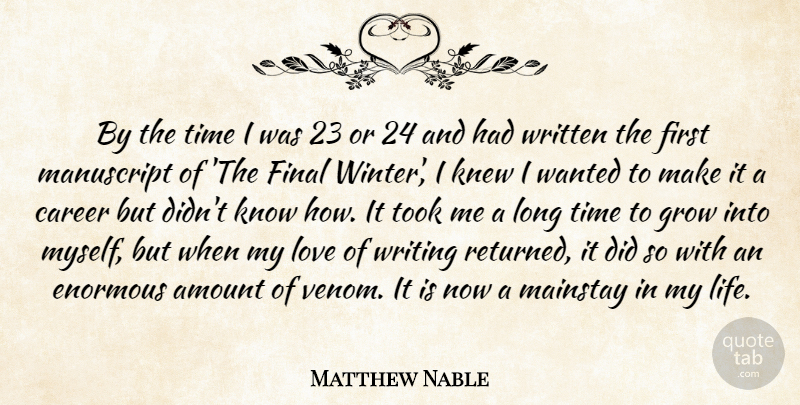 Matthew Nable Quote About Amount, Career, Enormous, Final, Grow: By The Time I Was...