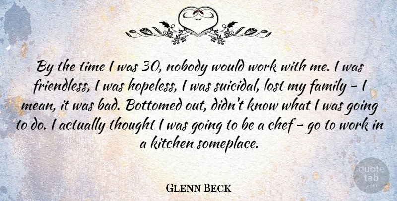 Glenn Beck Quote About Suicidal, Mean, Kitchen: By The Time I Was...