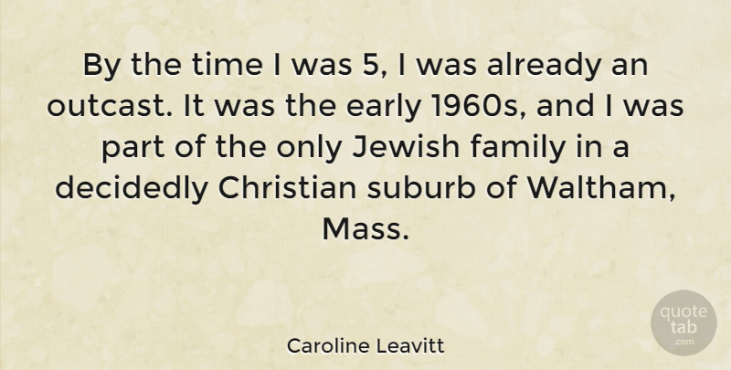 Caroline Leavitt Quote About Decidedly, Early, Family, Jewish, Suburb: By The Time I Was...