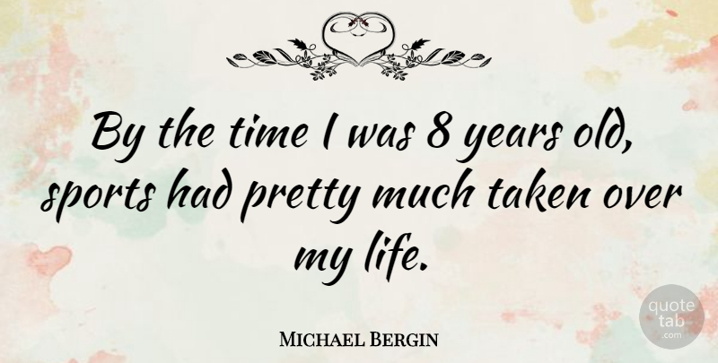 Michael Bergin Quote About Sports, Taken, Years: By The Time I Was...