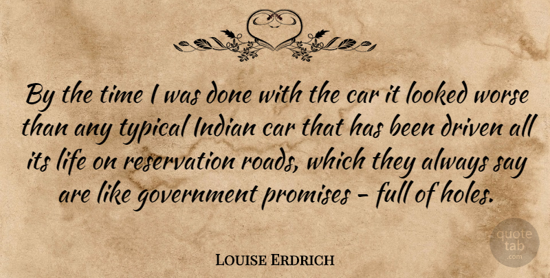 Louise Erdrich Quote About Government, Car, Promise: By The Time I Was...