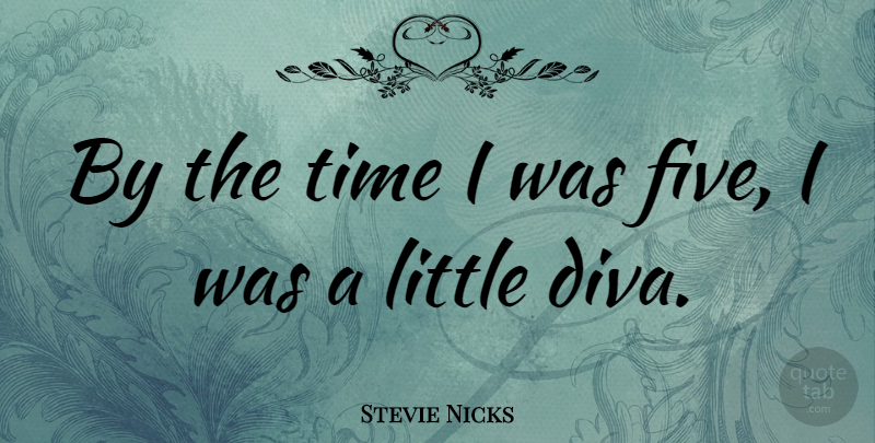 Stevie Nicks Quote About Littles, Five: By The Time I Was...