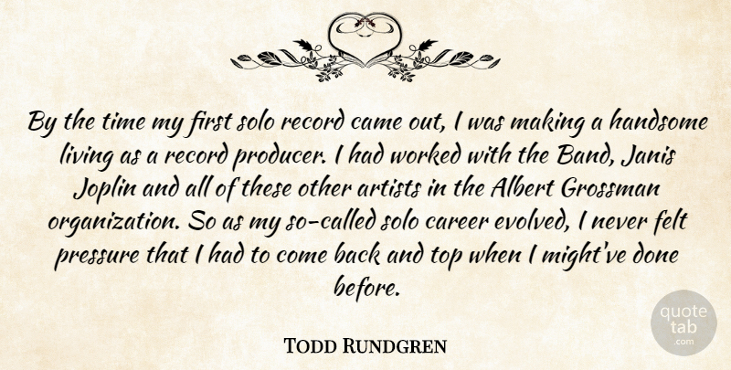 Todd Rundgren Quote About Albert, Artists, Came, Felt, Handsome: By The Time My First...