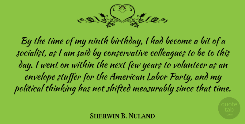 Sherwin B. Nuland Quote About Birthday, Bit, Colleagues, Envelope, Few: By The Time Of My...