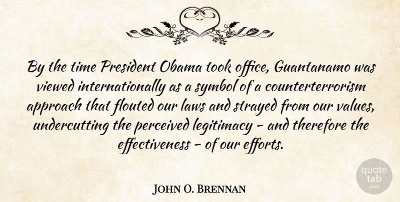 John O. Brennan Quote About Law, Effectiveness, Office: By The Time President Obama...