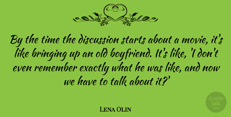 Lena Olin Quote About Bringing, Discussion, Exactly, Starts, Talk: By The Time The Discussion...