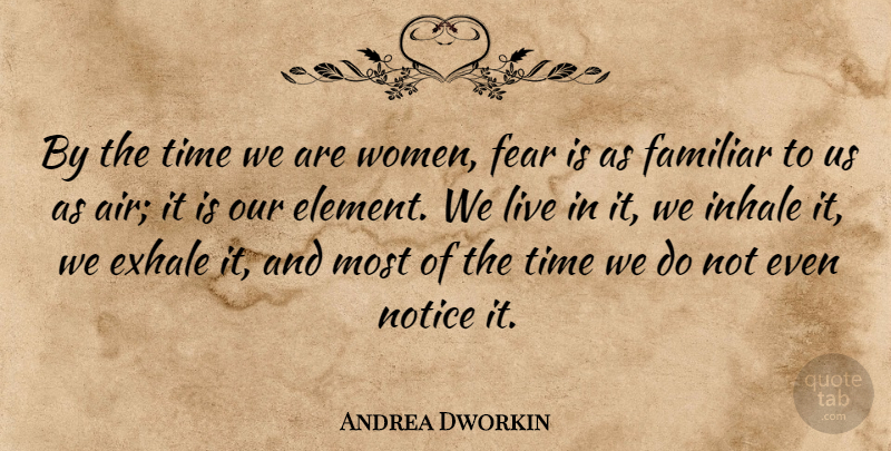 Andrea Dworkin Quote About Women, Air, Elements: By The Time We Are...