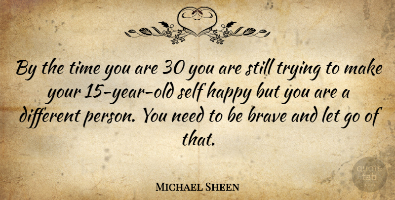 Michael Sheen Quote About Letting Go, Self, Years: By The Time You Are...