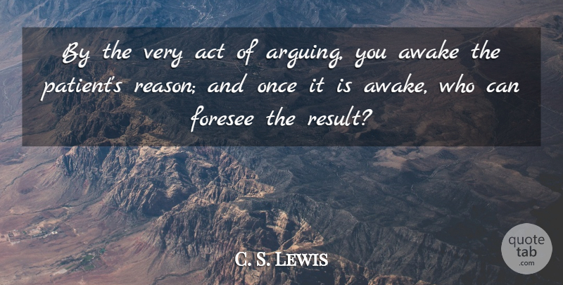 C. S. Lewis Quote About Arguing, Patient, Screwtape Letters: By The Very Act Of...