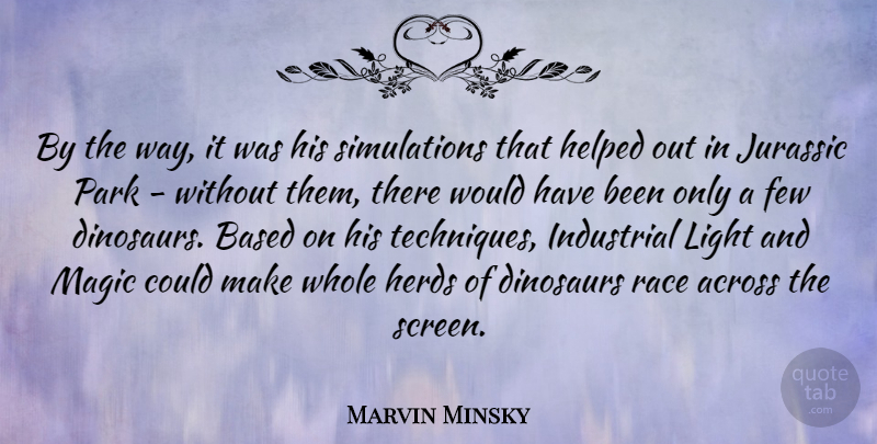 Marvin Minsky Quote About Light, Race, Jurassic Park: By The Way It Was...