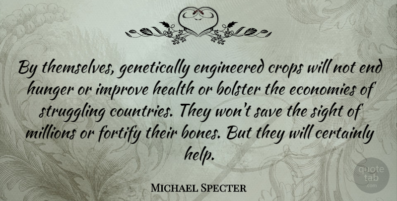 Michael Specter Quote About Bolster, Certainly, Crops, Economies, Engineered: By Themselves Genetically Engineered Crops...