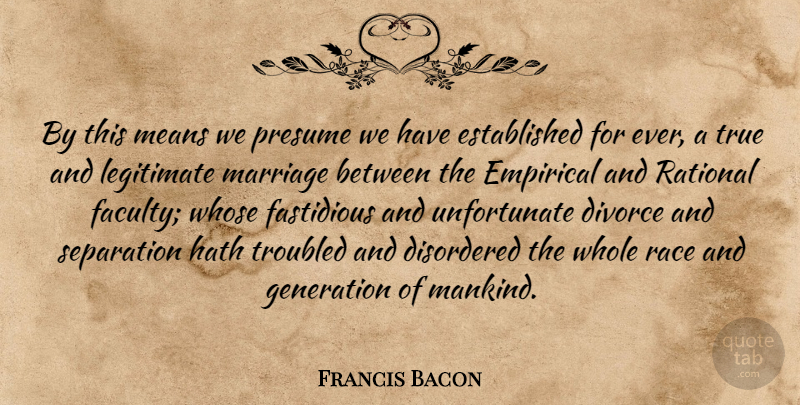 Francis Bacon Quote About Knowledge, Mean, Divorce: By This Means We Presume...