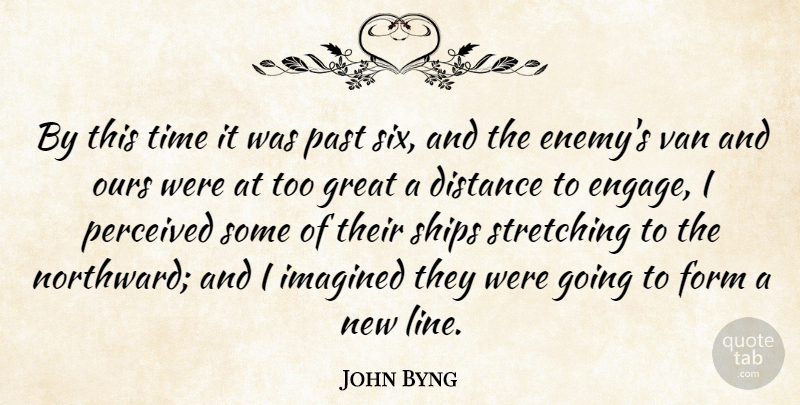 John Byng Quote About British Soldier, Distance, Form, Great, Imagined: By This Time It Was...