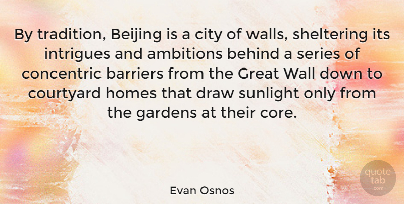 Evan Osnos Quote About Barriers, Behind, Beijing, City, Draw: By Tradition Beijing Is A...