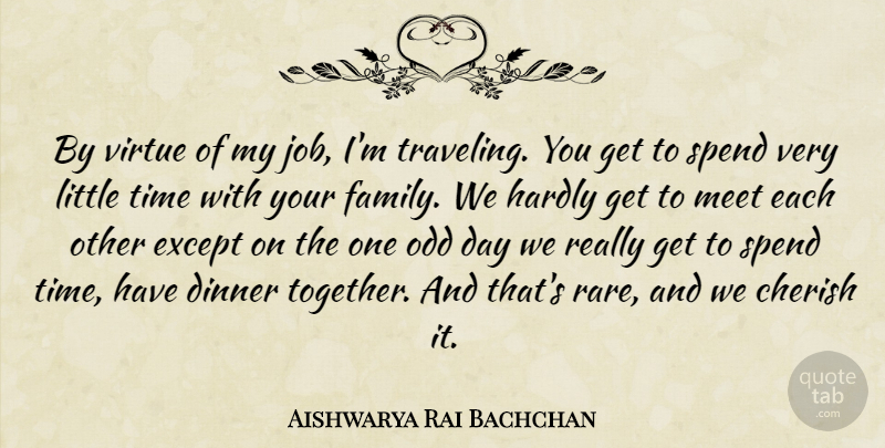 Aishwarya Rai Bachchan Quote About Cherish, Dinner, Except, Family, Hardly: By Virtue Of My Job...