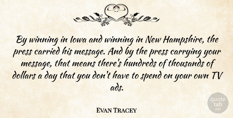 Evan Tracey Quote About Carried, Carrying, Dollars, Iowa, Means: By Winning In Iowa And...