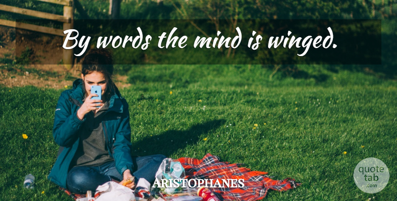 Aristophanes Quote About Mind: By Words The Mind Is...