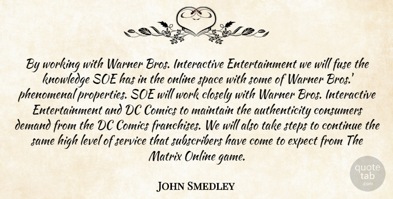 John Smedley Quote About Closely, Comics, Consumers, Continue, Dc: By Working With Warner Bros...