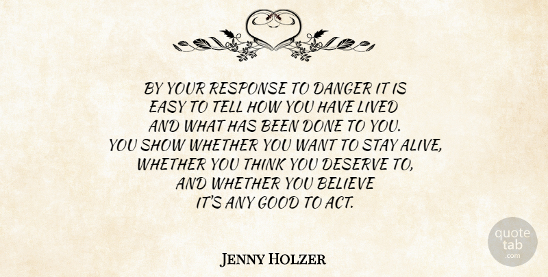 Jenny Holzer Quote About Believe, Thinking, Done: By Your Response To Danger...