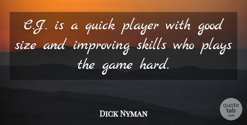 Dick Nyman Quote About Game, Good, Improving, Player, Plays: C J Is A Quick...