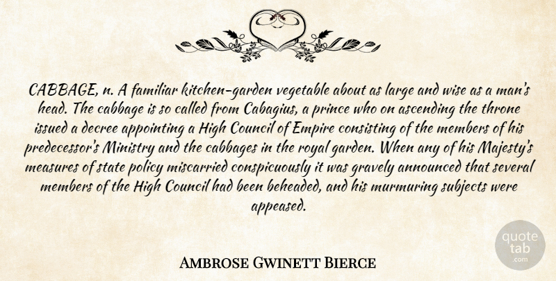 Ambrose Gwinett Bierce Quote About Announced, Appointing, Ascending, Cabbage, Council: Cabbage N A Familiar Kitchen...