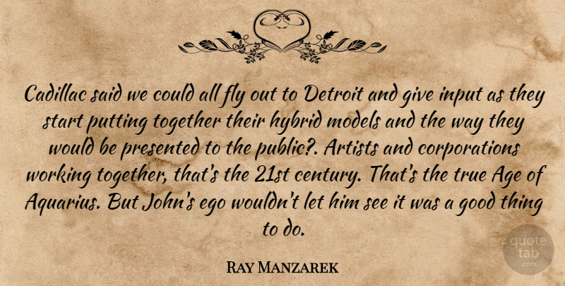Ray Manzarek Quote About Age, Artists, Cadillac, Detroit, Ego: Cadillac Said We Could All...