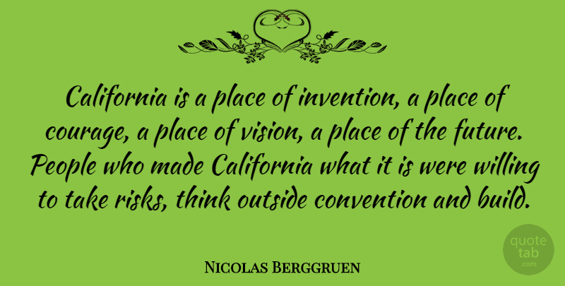 Nicolas Berggruen Quote About Thinking, California, People: California Is A Place Of...