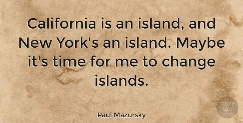 Paul Mazursky Quote About New York, California, Islands: California Is An Island And...