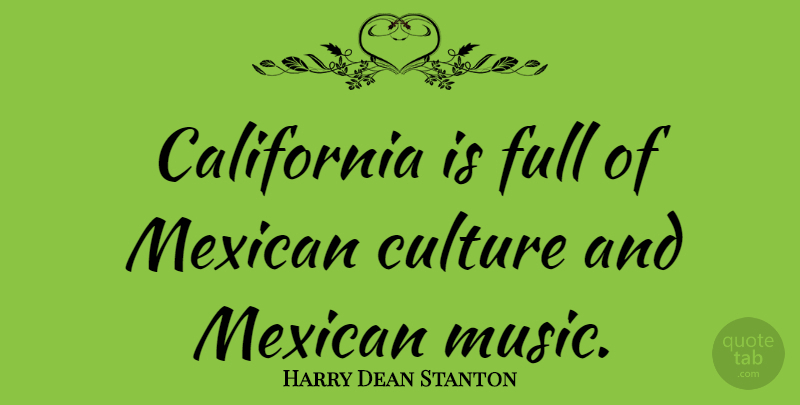 Harry Dean Stanton Quote About California, Mexican, Culture: California Is Full Of Mexican...