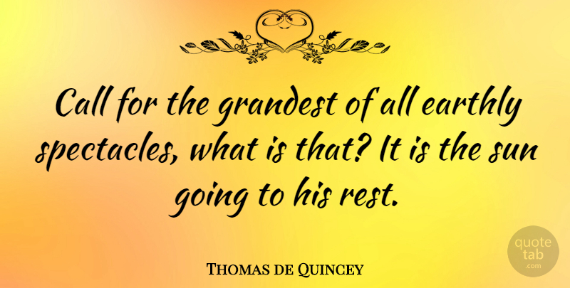 Thomas de Quincey Quote About Sun, Spectacles: Call For The Grandest Of...