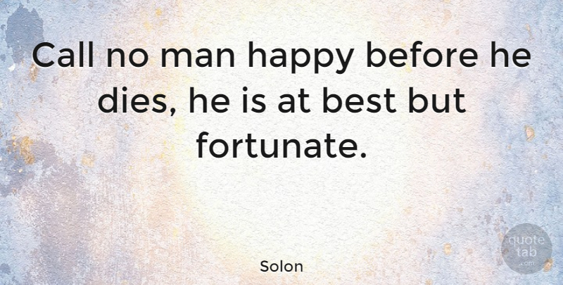 Solon Quote About Best, Call, Death, Man: Call No Man Happy Before...