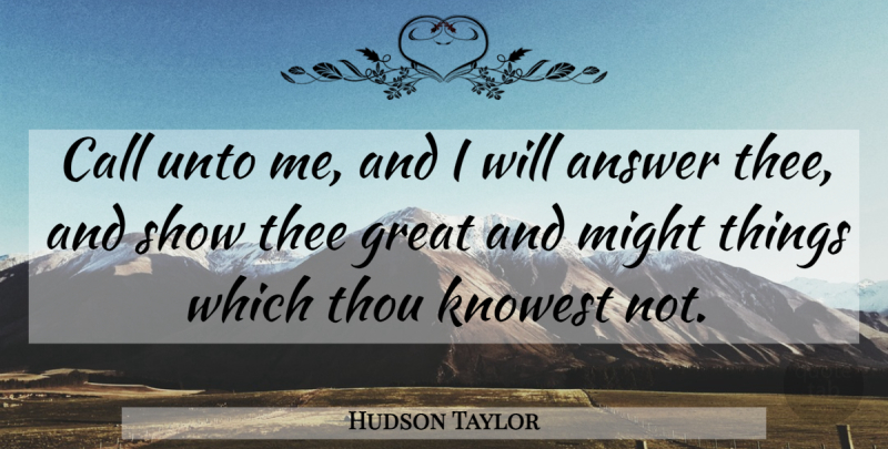 Hudson Taylor Quote About Prayer, Answers, Might: Call Unto Me And I...