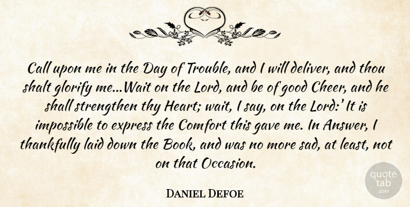 Daniel Defoe Quote About Cheer, Book, Heart: Call Upon Me In The...