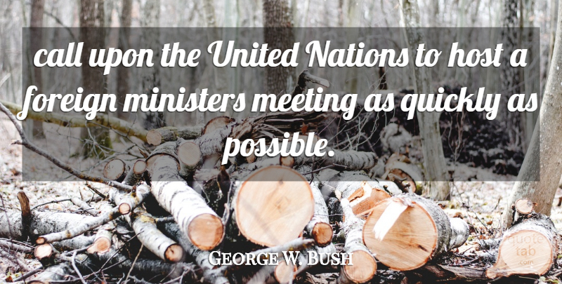 George W. Bush Quote About Call, Foreign, Host, Meeting, Ministers: Call Upon The United Nations...