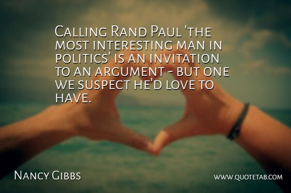 Nancy Gibbs Quote About Calling, Invitation, Love, Man, Paul: Calling Rand Paul The Most...