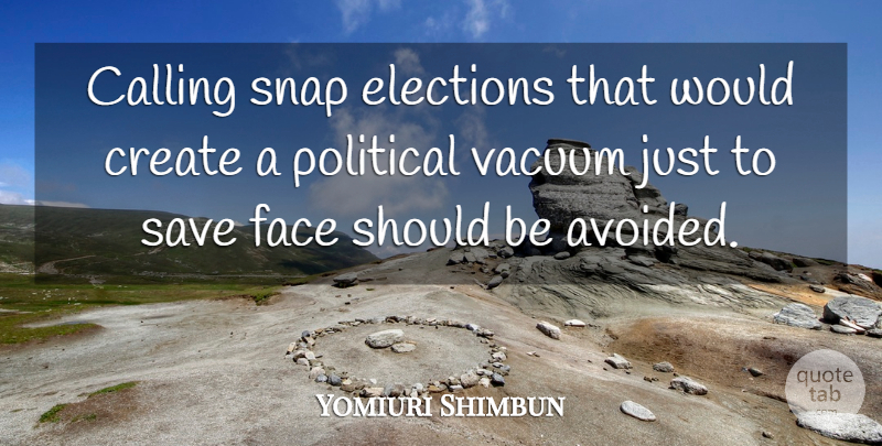 Yomiuri Shimbun Quote About Calling, Create, Elections, Face, Political: Calling Snap Elections That Would...