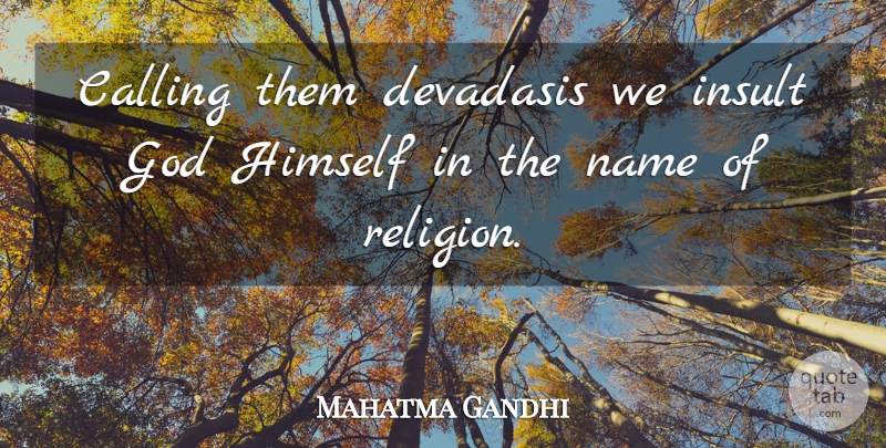 Mahatma Gandhi Quote About God, Names, Calling: Calling Them Devadasis We Insult...