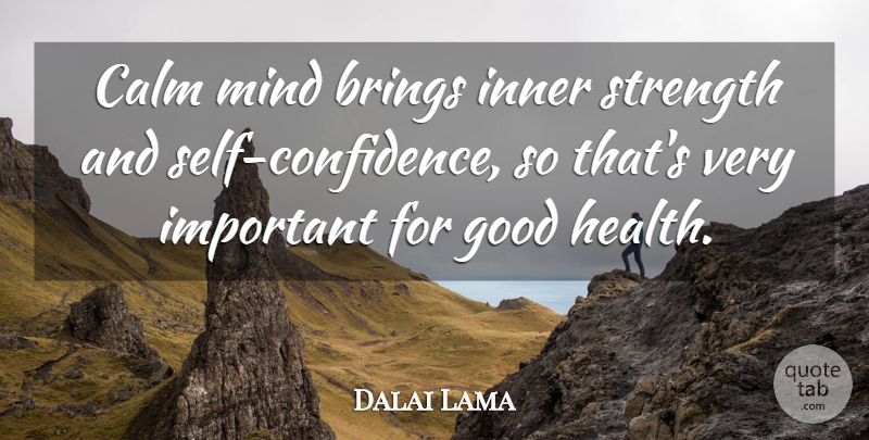 Dalai Lama Quote About Self Confidence, Calm Mind, Inner Strength: Calm Mind Brings Inner Strength...