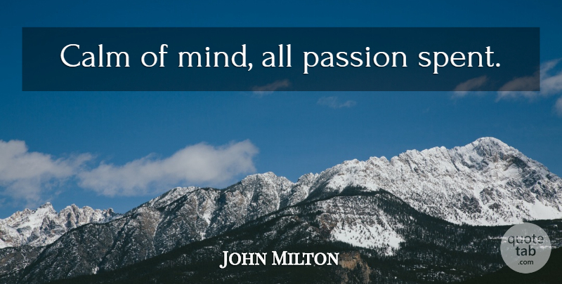 John Milton Quote About Passion, Mind, Calm: Calm Of Mind All Passion...