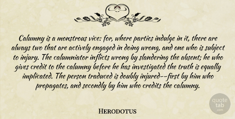 Herodotus Quote About Party, Calumny Is, Two: Calumny Is A Monstrous Vice...