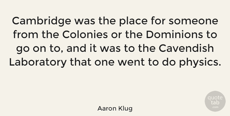 Aaron Klug Quote About Dominion, Goes On, Physics: Cambridge Was The Place For...