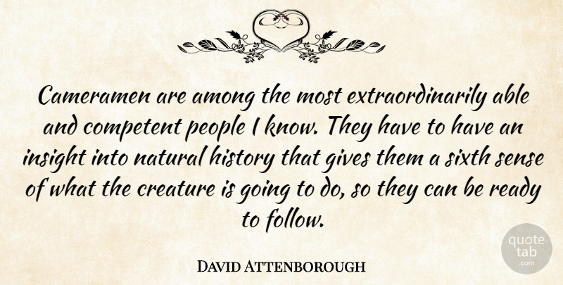 David Attenborough Quote About Giving, People, Able: Cameramen Are Among The Most...