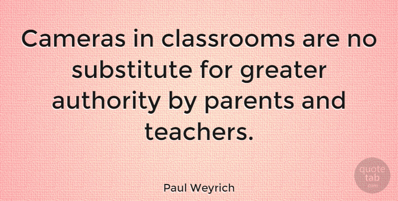 Paul Weyrich Quote About Teacher, Parent, Cameras: Cameras In Classrooms Are No...