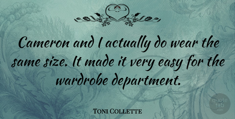 Toni Collette Quote About Cameron, Wardrobe: Cameron And I Actually Do...